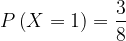 \dpi{120} P\left ( X=1 \right )=\frac{3}{8}